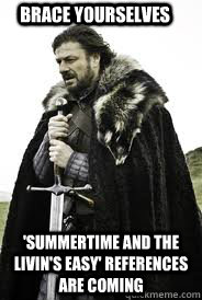 Brace Yourselves 'Summertime and the livin's easy' references are coming - Brace Yourselves 'Summertime and the livin's easy' references are coming  Brace Yourselves