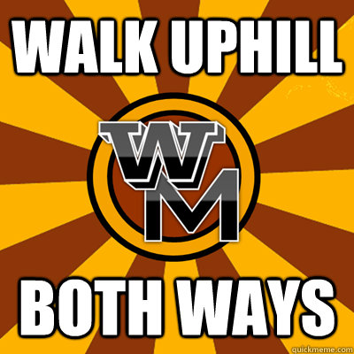 Walk uphill Both ways  WMU meme