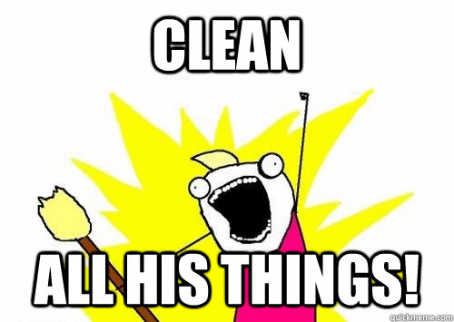 clean All his things!  