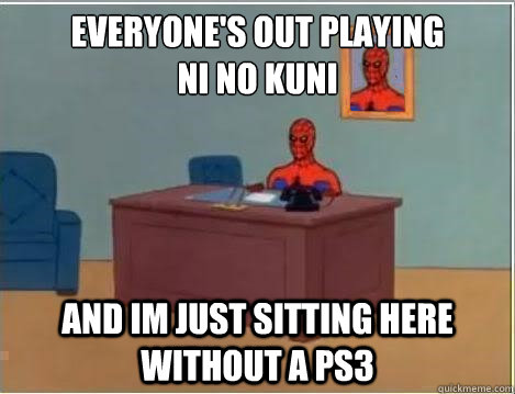 everyone's out playing 
Ni no kuni and im just sitting here without a ps3 - everyone's out playing 
Ni no kuni and im just sitting here without a ps3  Spiderman Desk