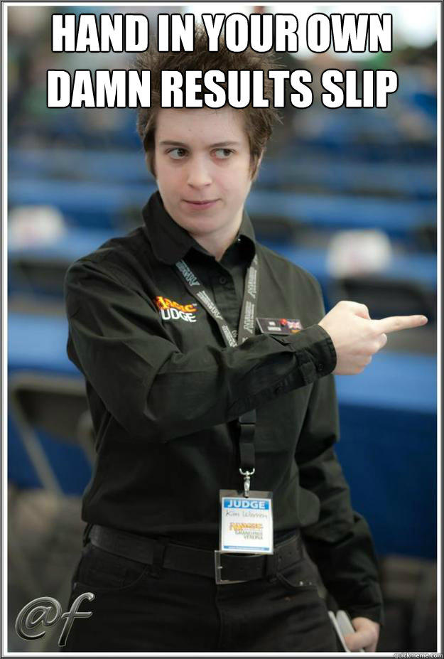 Hand in your own damn results slip   Super-Serial Judge