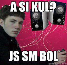 a si kul? js sm bol   