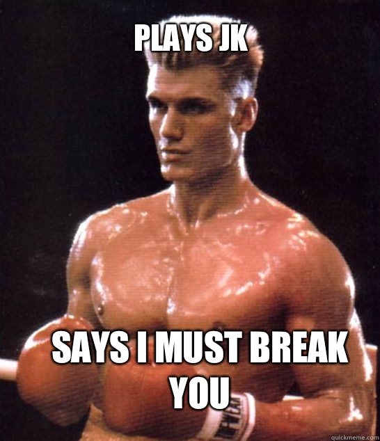 Plays JK  Says I Must Break You  