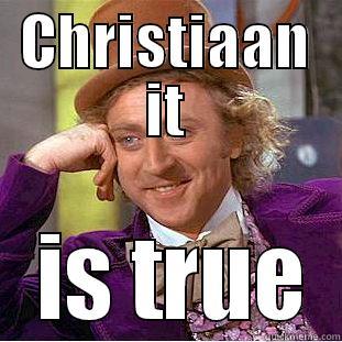 CHRISTIAAN IT  IS TRUE Condescending Wonka