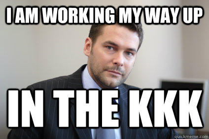 I am working my way up In the KKK  Successful White Man