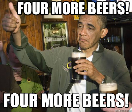 Four More beers! Four More beers!
  Approving Obama
