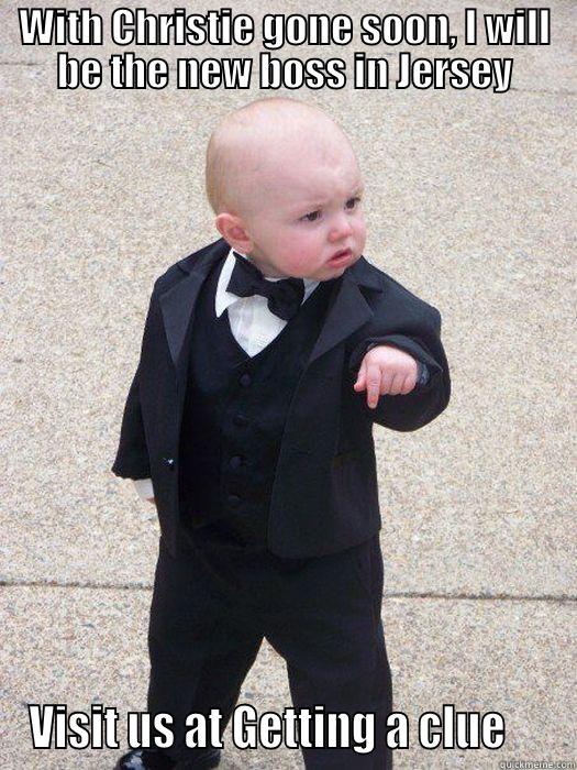 WITH CHRISTIE GONE SOON, I WILL BE THE NEW BOSS IN JERSEY VISIT US AT GETTING A CLUE     Baby Godfather