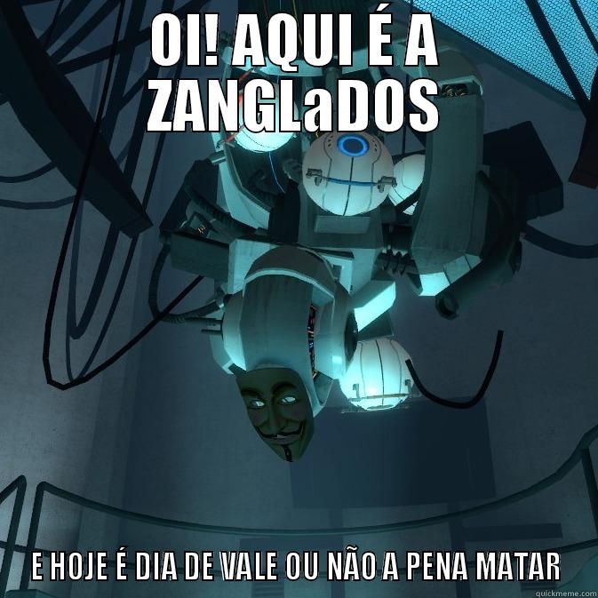 ZANGLaDOS Portal - OI! AQUI É A ZANGLADOS E HOJE É DIA DE VALE OU NÃO A PENA MATAR Misc