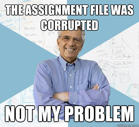 The assignment file was corrupted NOT MY PROBLEM  EngineeringProfessor