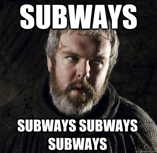 Subways Subways Subways Subways  Hodor