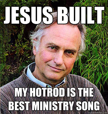 Jesus built my hotrod is the best ministry song  