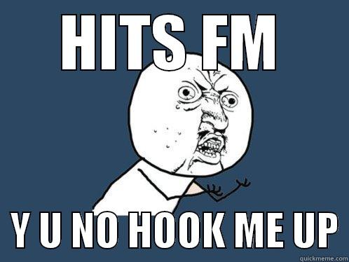 HITS FM   Y U NO HOOK ME UP Y U No