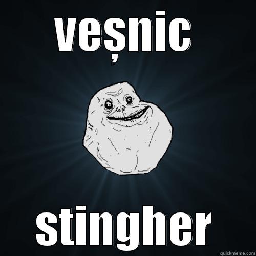 VEȘNIC STINGHER Forever Alone