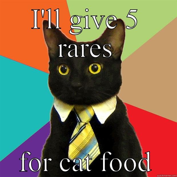 I'LL GIVE 5 RARES FOR CAT FOOD Business Cat
