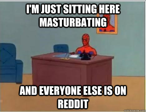 I'm JUST SITTING HERE MASTURBATING AND EVERYONE ELSE IS ON REDDIT  Spiderman Desk