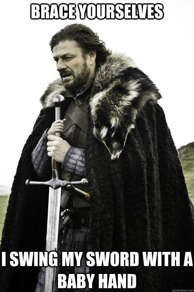BRACE YOURSELVES I swing my sword with a baby hand  Brace Yourselves Fathers Day