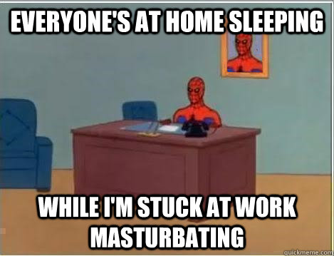 everyone's at home sleeping while i'm stuck at work masturbating - everyone's at home sleeping while i'm stuck at work masturbating  Spiderman Desk