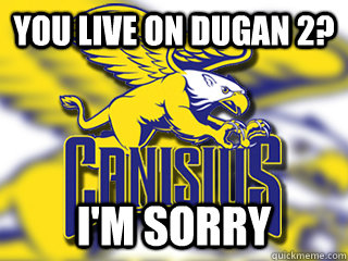 you live on Dugan 2? I'm sorry  