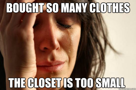 Bought so many clothes the Closet is too small  First World Problems