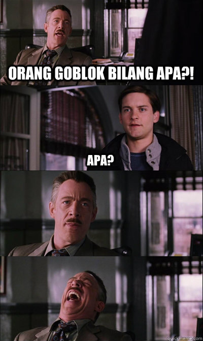 orang goblok bilang apa?! apa?   - orang goblok bilang apa?! apa?    JJ Jameson