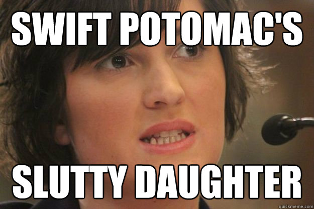 Swift Potomac's Slutty Daughter - Swift Potomac's Slutty Daughter  Sandra Fluke