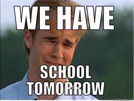 WE HAVE SCHOOL TOMORROW 1990s Problems