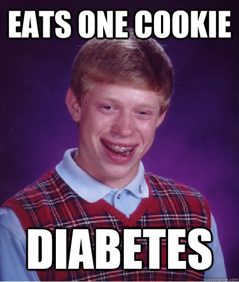 Eats one cookie diabetes   Bad Luck Brian