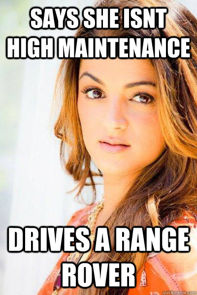 Says She isnt high maintenance  drives a range rover  