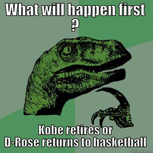 WHAT WILL HAPPEN FIRST ? KOBE RETIRES OR D-ROSE RETURNS TO BASKETBALL Philosoraptor