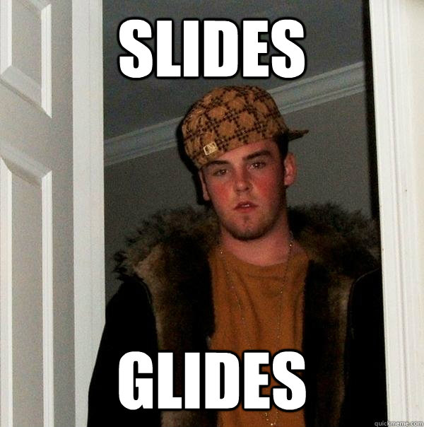 Slides Glides  Scumbag Steve