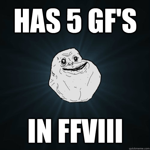 Has 5 GF's in FFVIII  Forever Alone