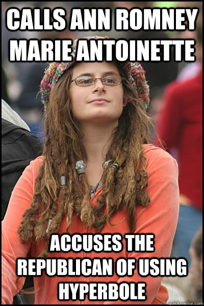 Calls Ann Romney Marie Antoinette Accuses the Republican of using hyperbole  College Liberal