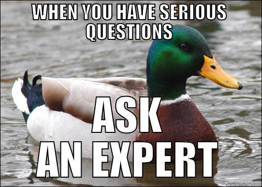 WHEN YOU HAVE SERIOUS QUESTIONS ASK AN EXPERT Actual Advice Mallard