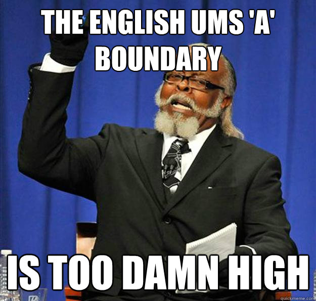 The English UMS 'A' Boundary Is too damn high  Jimmy McMillan