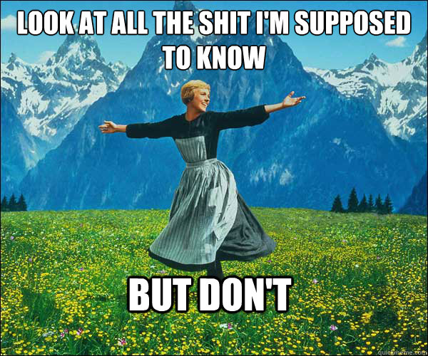 Look at all the shit I'm supposed to know but don't  Sound of Music