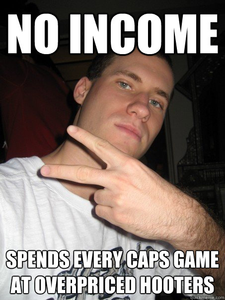 no income spends every caps game at overpriced hooters  