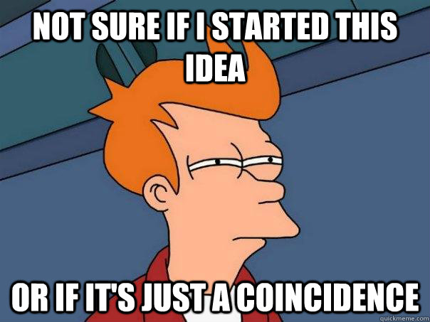 Not sure if I started this idea or if it's just a coincidence  Futurama Fry