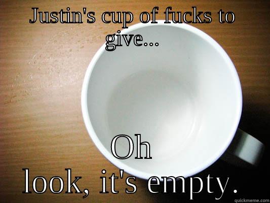 JUSTIN'S CUP OF FUCKS TO GIVE... OH LOOK, IT'S EMPTY. Misc