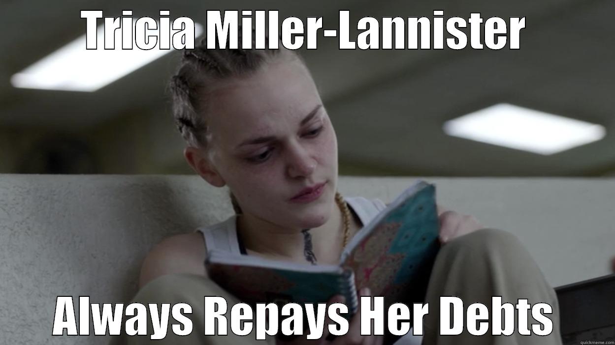 Orange is the New Black is the New Game of Thrones - TRICIA MILLER-LANNISTER ALWAYS REPAYS HER DEBTS Misc