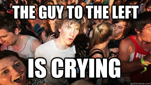 the guy to the left is crying   Sudden Clarity Clarence