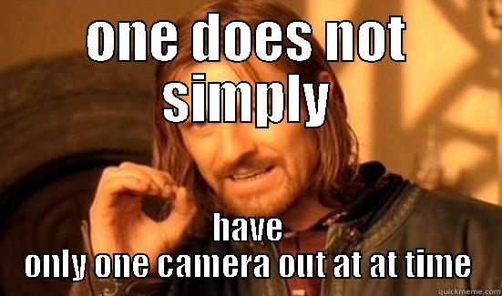 ONE DOES NOT SIMPLY HAVE ONLY ONE CAMERA OUT AT AT TIME Boromir