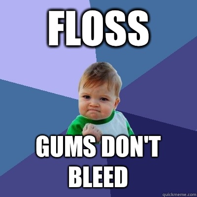 Floss Gums don't bleed  Success Kid