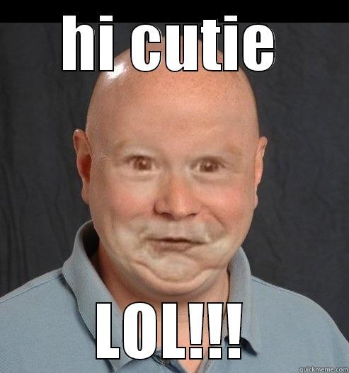 HI CUTIE LOL!!! Misc