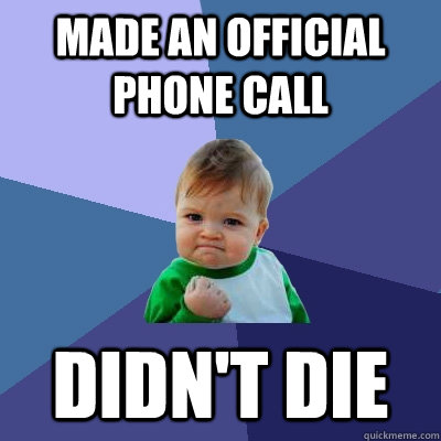 Made an official phone call Didn't die  Success Kid