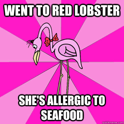 went to red lobster she's allergic to seafood  