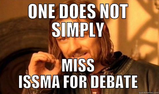 ONE DOES NOT SIMPLY MISS ISSMA FOR DEBATE Boromir