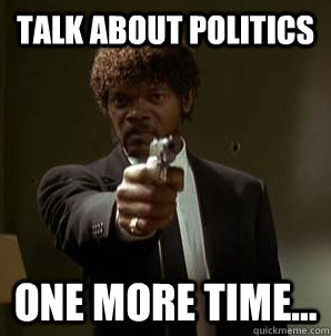 talk about Politics one more time...  
