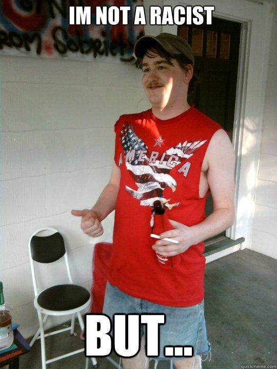 Im not a racist  but...  Redneck Randal