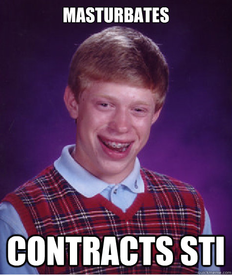 Masturbates Contracts STI  Bad Luck Brian