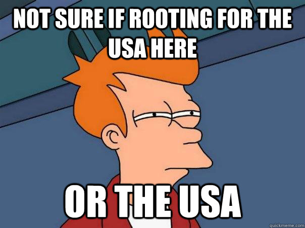Not sure if rooting for the USA here or the USA  Futurama Fry
